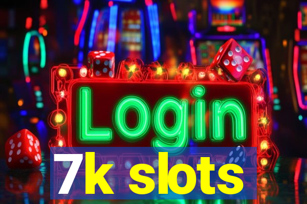 7k slots